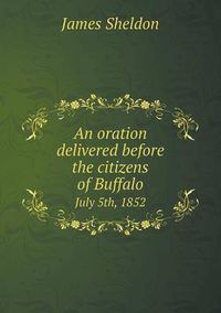 Cover image for An oration delivered before the citizens of Buffalo July 5th, 1852