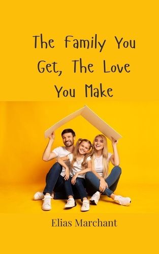 Cover image for The Family You Get, The Love You Make