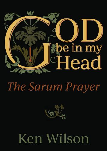 Cover image for God Be in My Head: The Sarum Prayer