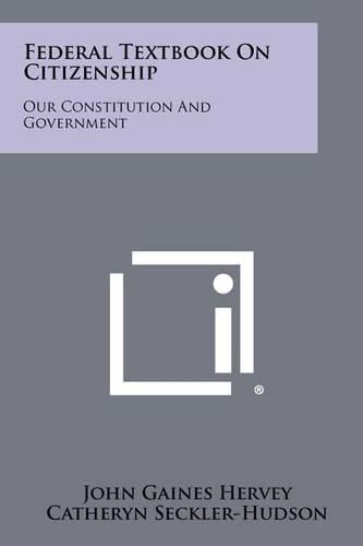 Cover image for Federal Textbook on Citizenship: Our Constitution and Government