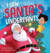 Cover image for I Saw Santa's Underpants: A Funny Rhyming Christmas Story for Kids Ages 4-8