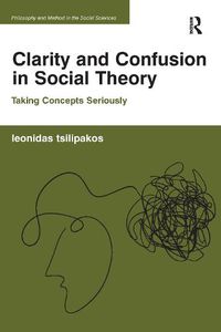 Cover image for Clarity and Confusion in Social Theory: Taking Concepts Seriously