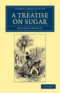 Cover image for A Treatise on Sugar: With Miscellaneous Medical Observations