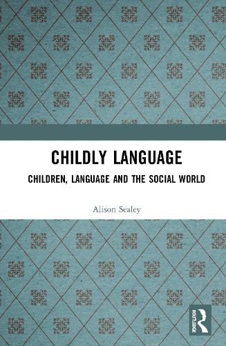 Cover image for Childly Language: Children, language and the social world