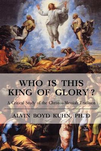 Cover image for Who is This King of Glory?: A Critical Study of the Christos-Messiah Tradition