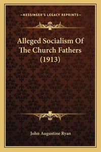 Cover image for Alleged Socialism of the Church Fathers (1913)