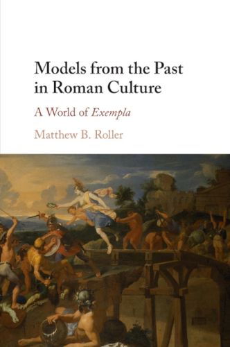 Models from the Past in Roman Culture: A World of Exempla