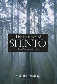 Cover image for Essence Of Shinto, The: Japan's Spiritual Heart