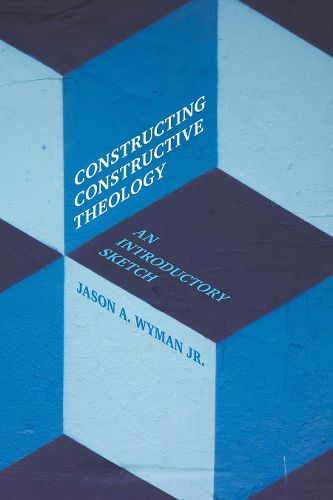 Cover image for Constructing Constructive Theology: An Introductory Sketch