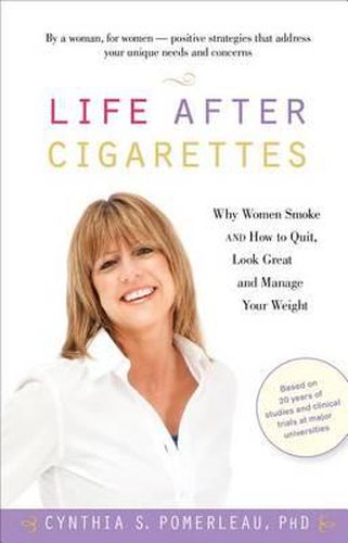 Cover image for Life After Cigarettes: Why Women Smoke and How to Quit, Look Great, and Manage Your Weight