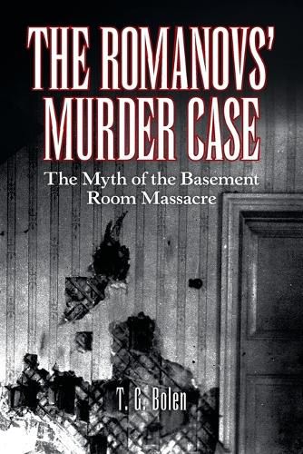 Cover image for The Romanovs' Murder Case: The Myth of the Basement Room Massacre