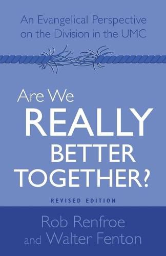 Cover image for Are We Really Better Together? Revised Edition: An Evangelical Perspective on the Division in the Umc