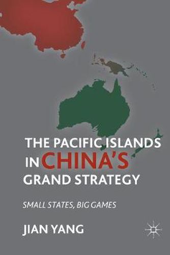 Cover image for The Pacific Islands in China's Grand Strategy: Small States, Big Games