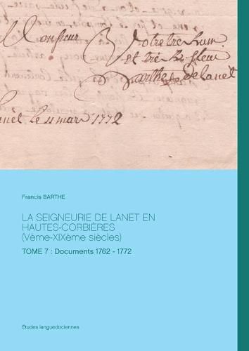 Cover image for La seigneurie de Lanet en Hautes-Corbieres (Veme-XIXeme siecles): Tome 7: Documents 1762 - 1772