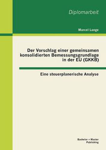 Cover image for Der Vorschlag einer gemeinsamen konsolidierten Bemessungsgrundlage in der EU (GKKB): Eine steuerplanerische Analyse