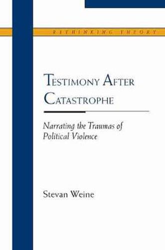 Cover image for Testimony After Catastrophe: Narrating the Traumas of Political Violence