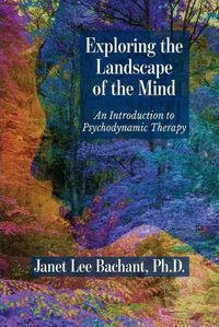 Cover image for Exploring the Landscape of the Mind: An Introduction to Psychodynamic Therapy