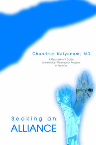 Cover image for Seeking an Alliance: A Psychiatrist's Guide to the Indian Matrimonial Process in America