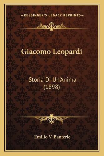 Giacomo Leopardi: Storia Di Un'anima (1898)