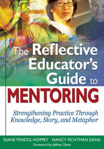 Cover image for The Reflective Educator's Guide to Mentoring: Strengthening Practice Through Knowledge, Story, and Metaphor