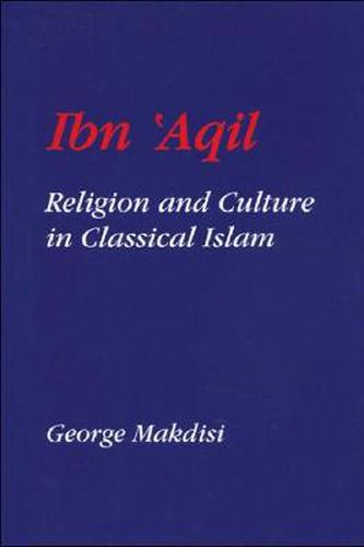 Cover image for Ibn 'Aqil: Religion and Culture in Classical Islam