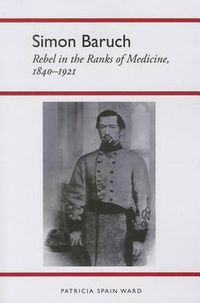 Cover image for Simon Baruch: Rebel in the Ranks of Medicine, 1840-1921