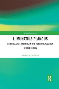 Cover image for L. Munatius Plancus: Serving and Surviving in the Roman Revolution