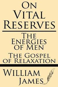 Cover image for On Vital Reserves: The Energies of Men; The Gospel of Relaxation