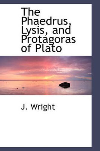 Cover image for The Phaedrus, Lysis, and Protagoras of Plato