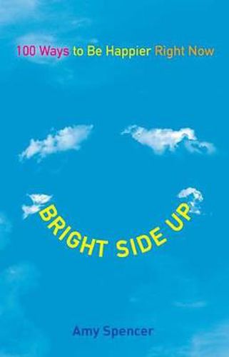 Cover image for Bright Side Up: 100 Ways to be Happier Right Now