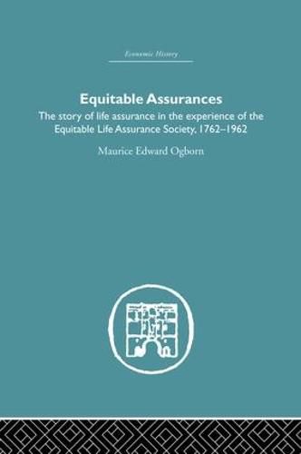 Cover image for Equitable Assurances: The Story of Life Assurance in the Experience of The Equitable LIfe Assurance Society 1762-1962