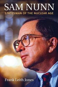 Cover image for Sam Nunn: Statesman of the Nuclear Age