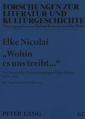 -Wohin Es Uns Treibt...-: Die Literarische Generationsgruppe Klaus Manns 1924-1933. Ihre Essayistik Und Erzaehlprosa