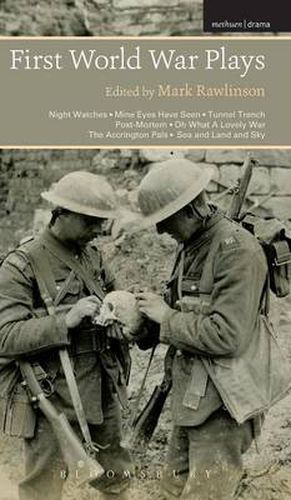 Cover image for First World War Plays: Night Watches, Mine Eyes Have Seen, Tunnel Trench, Post Mortem, Oh What A Lovely War, The Accrington Pals, Sea and Land and Sky