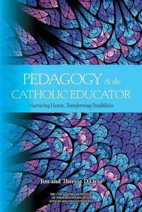 Cover image for Pedagogy and the Catholic Educator: Nurturing Hearts and Transforming Possibilities