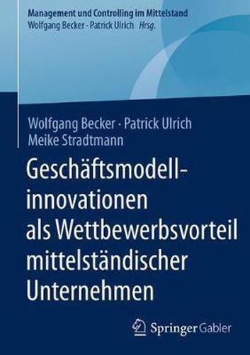 Geschaftsmodellinnovationen als Wettbewerbsvorteil mittelstandischer Unternehmen