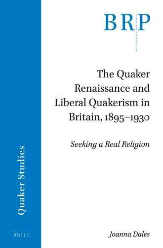 Cover image for The Quaker Renaissance and Liberal Quakerism in Britain, 1895-1930: Seeking a Real Religion