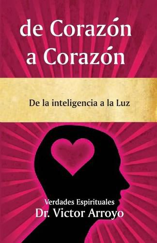 Cover image for de Corazon a Corazon: De la inteligencia a la Luz