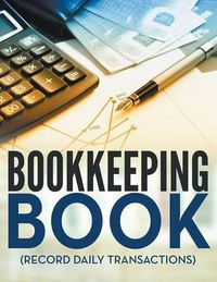 Cover image for Bookkeeping Book (Record Daily Transactions)