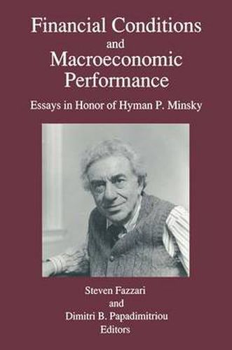 Cover image for Financial Conditions and Macroeconomic Performance: Essays in Honor of Hyman P.Minsky