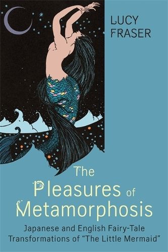 Cover image for The Pleasures of Metamorphosis: Japanese and English Fairy-Tale Transformations of   The Little Mermaid