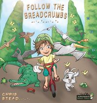 Cover image for Follow The Breadcrumbs: An imaginative story for your energetic kids