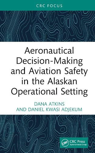 Aeronautical Decision-Making and Aviation Safety in the Alaskan Operational Setting