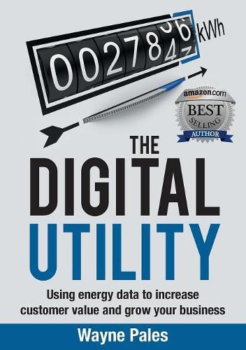 Cover image for The Digital Utility: Using Energy Data to Increase Customer Value and Grow Your Business