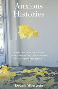 Cover image for Anxious Histories: Narrating the Holocaust in Jewish Communities at the Beginning of the Twenty-First Century