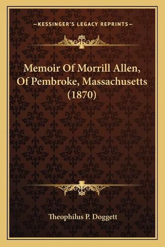 Cover image for Memoir of Morrill Allen, of Pembroke, Massachusetts (1870)