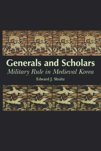 Cover image for Generals and Scholars: Military Rule in Medieval Korea