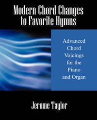 Cover image for Modern Chord Changes to Favorite Hymns: Advanced Chord Voicings for the Piano and Organ