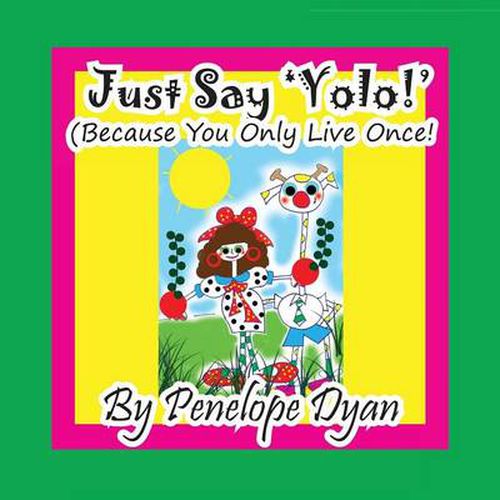 Just Say 'yolo!' (Because You Only Live Once!)