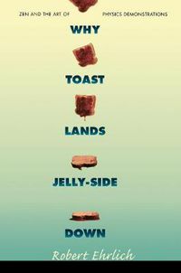 Cover image for Why Toast Lands Jelly-Side Down: Zen and the Art of Physics Demonstrations